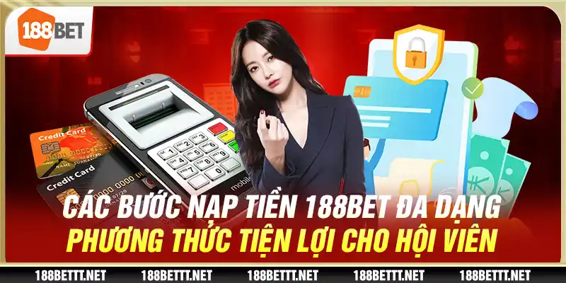 6 cac buoc nap tien 188bet da dang phuong thuc tien loi cho hoi vien