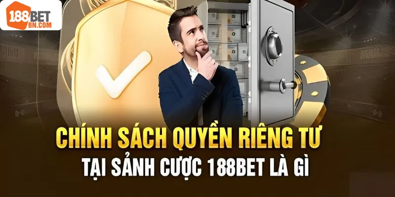 Vài nét về chính sách quyền riêng tư 188Bet