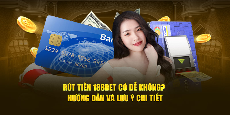 rut tien 188bet co de khong huong dan va luu y chi tiet