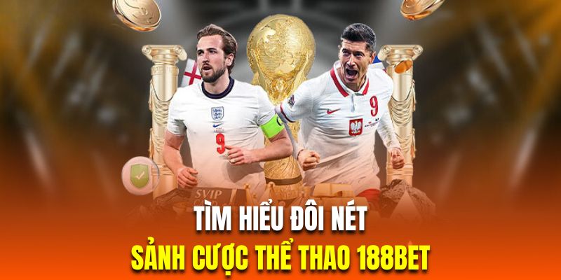 Sảnh cược thể thao trứ danh của 188bet